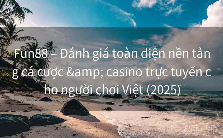 Fun88 – Đánh giá toàn diện nền tảng cá cược & casino trực tuyến cho người chơi Việt (2025)