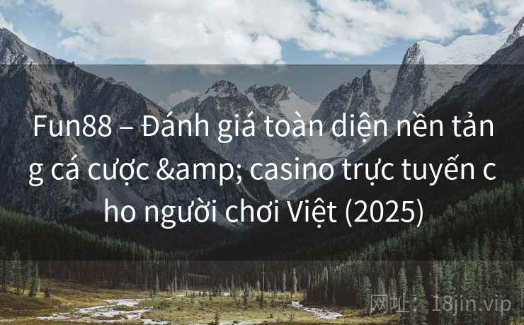 Fun88 – Đánh giá toàn diện nền tảng cá cược & casino trực tuyến cho người chơi Việt (2025)